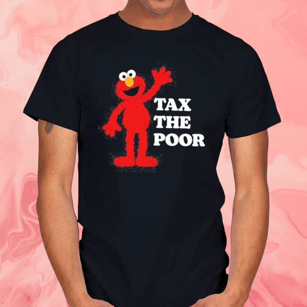 Tax The Poor T-Shirt