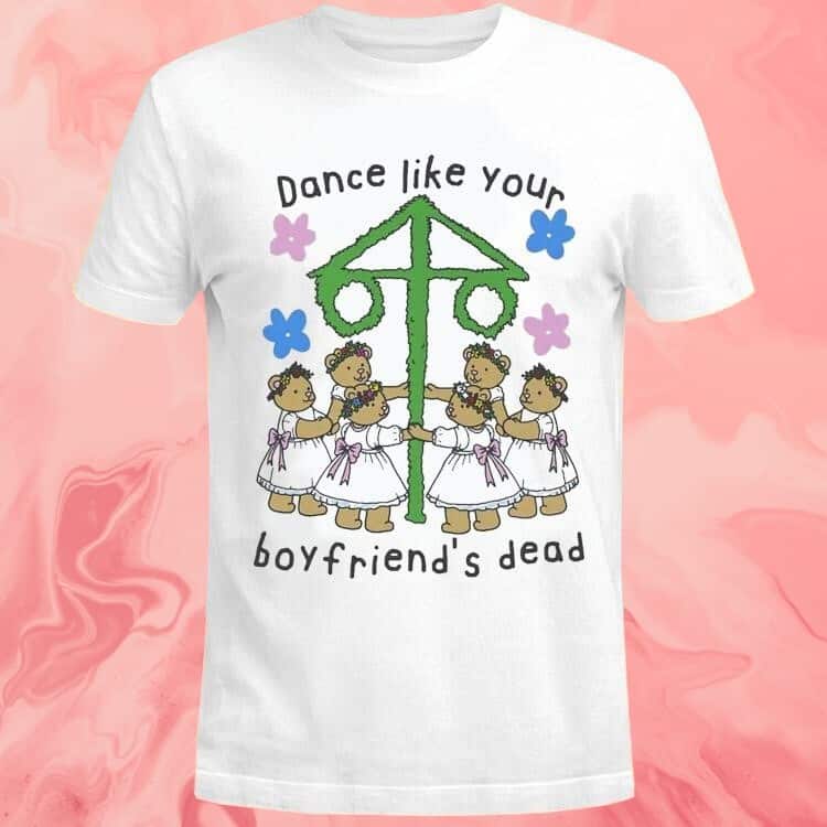 Dance Like Your Boyfriend’s Dead T-Shirt