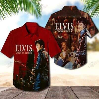 Elvis Presley Hawaiian Shirt Always On My Mind Elvis Presley Hawaiian Shirt Always On My Mind