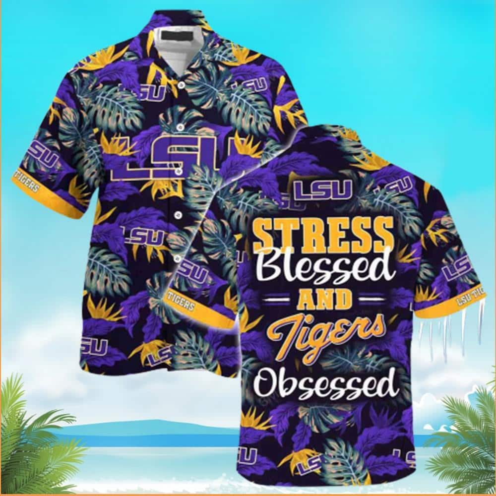 LSU Tigers Hawaiian Shirt Stress Blessed and Tiger Obsessed LSU Tigers Hawaiian Shirt Stress Blessed and Tiger Obsessed