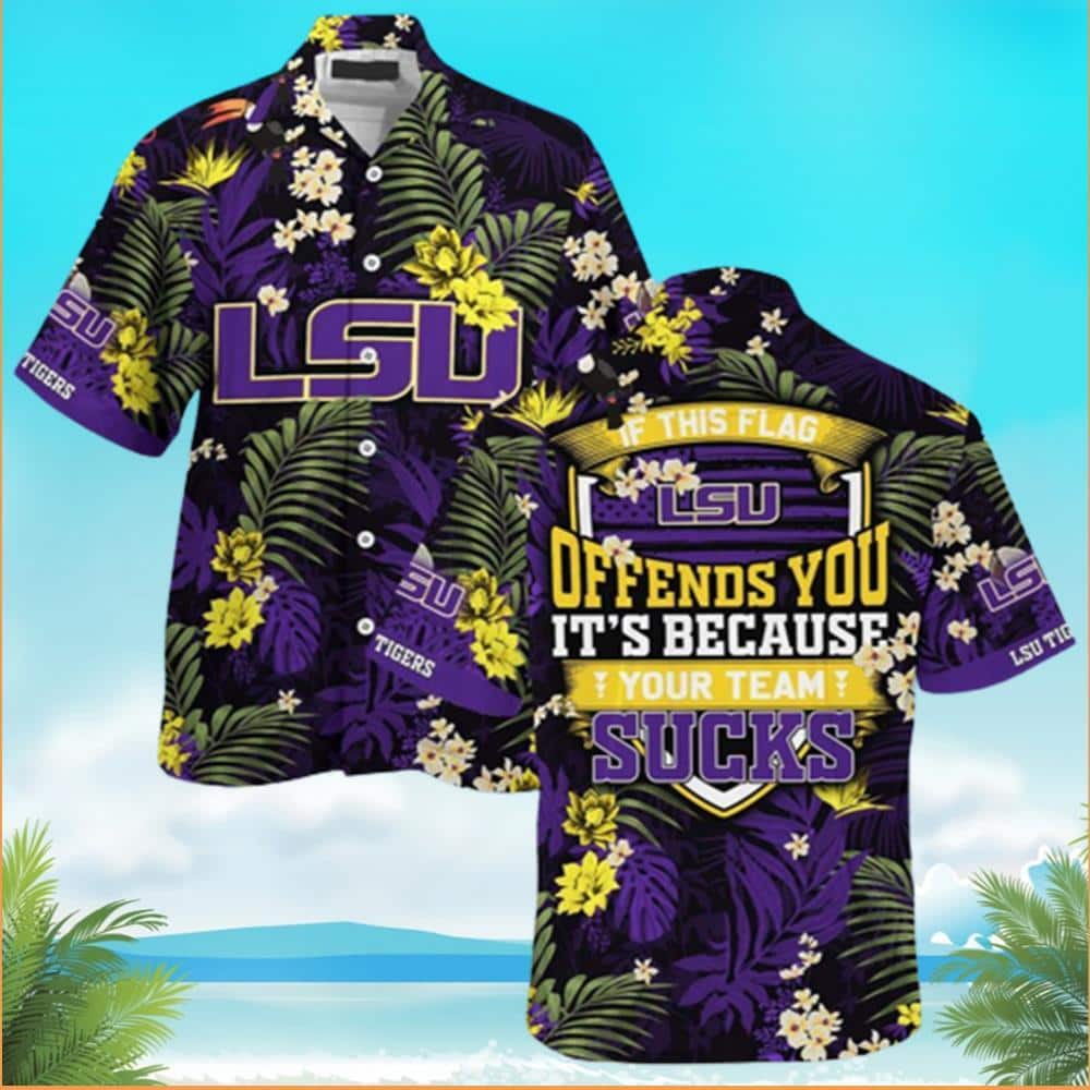 LSU Hawaiian Shirt If This Flag Offends You It's Because Your Team Sucks LSU Hawaiian Shirt If This Flag Offends You It's Because Your Team Sucks