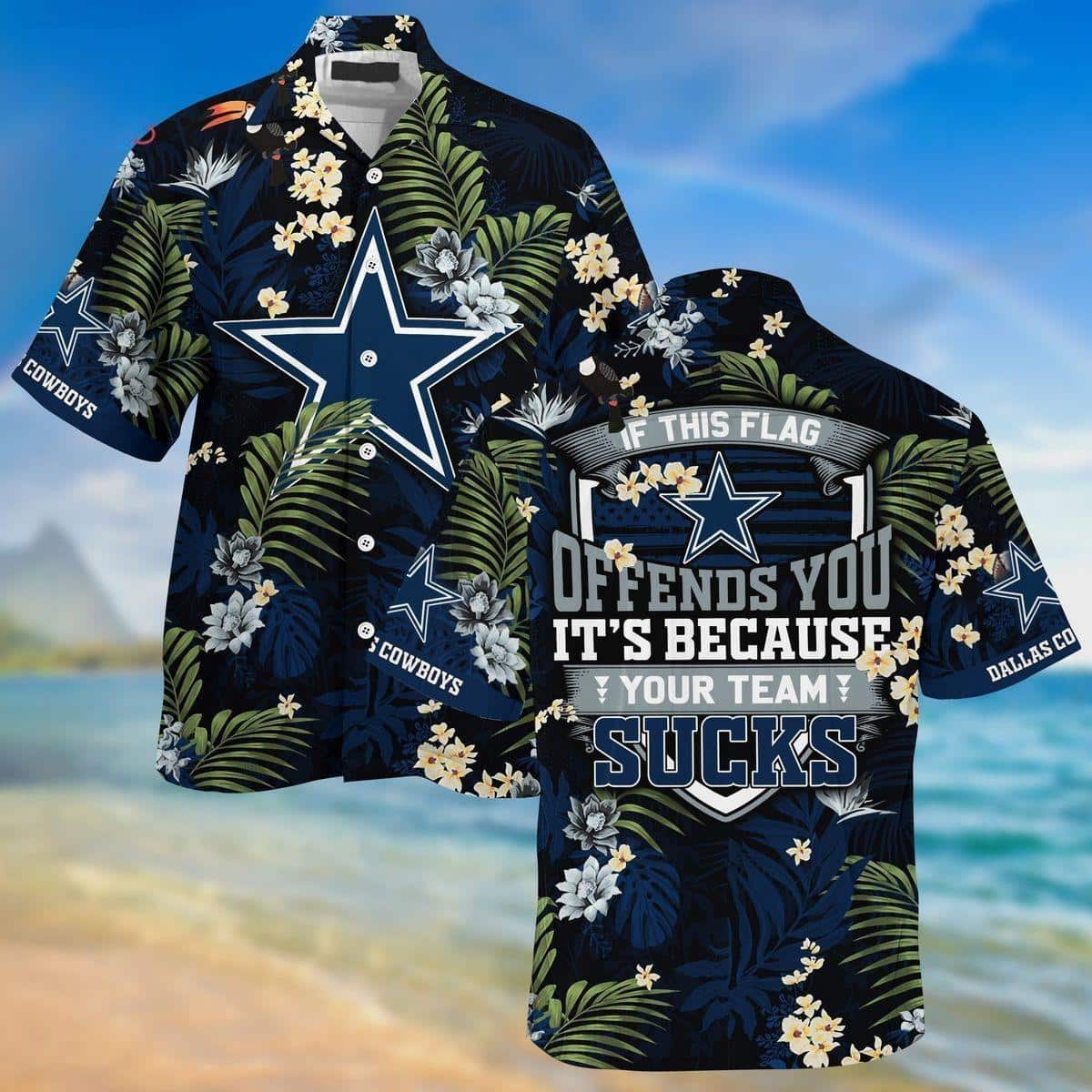 Dallas Cowboys Hawaiian Shirt If This Flag Offends You It's Because Your Team Sucks