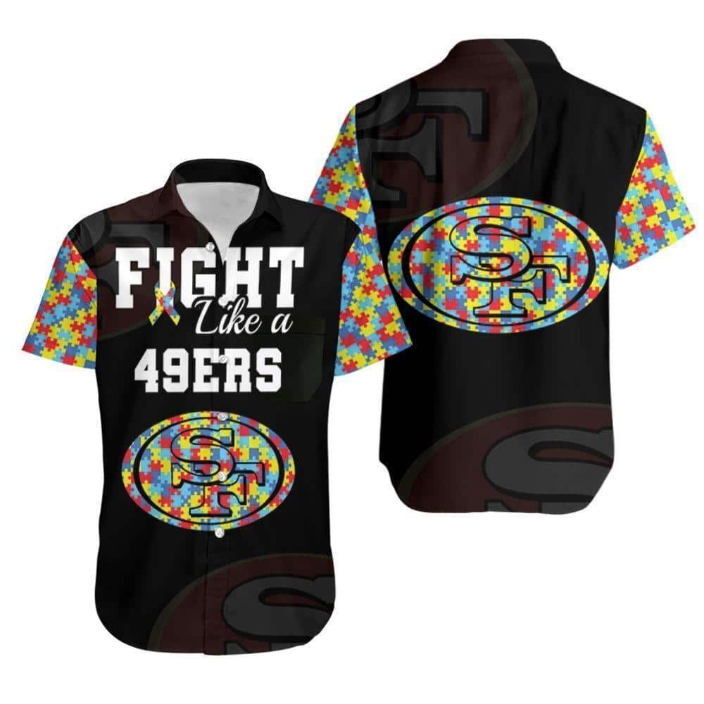 Fight Like A San Francisco 49Ers Autism Support Hawaiian Shirt