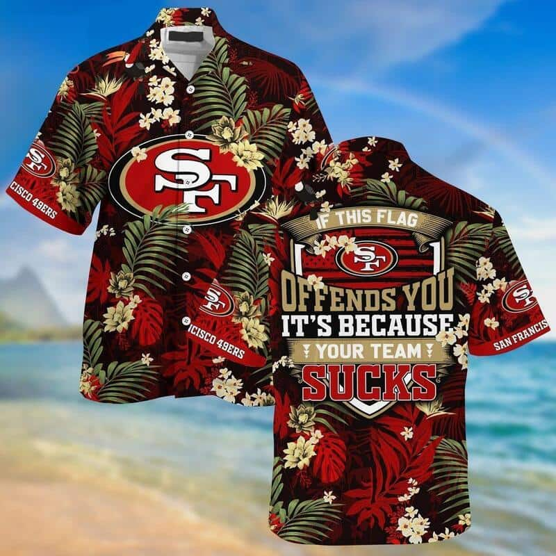 NFL San Francisco 49ers Hawaiian Shirt If This Flag Offends You TrendingShirtStore