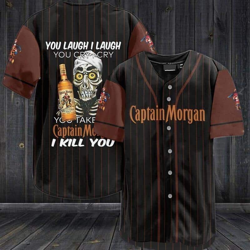 You Laugh I Laugh You Cry I Cry You Take Captain Morgan Baseball Jersey I Kill You You Laugh I Laugh You Cry I Cry You Take Captain Morgan Baseball Jersey I Kill You