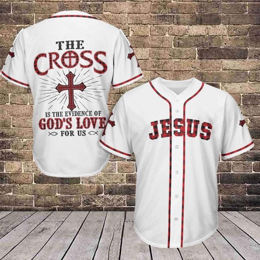 Jesus Baseball Jersey The Cross Is The Evidence Of God's Love For Us Jesus Baseball Jersey The Cross Is The Evidence Of God's Love For Us