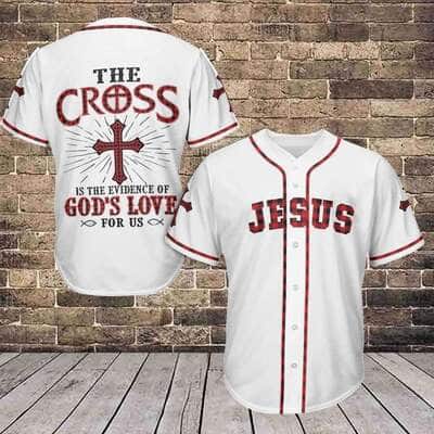Jesus Baseball Jersey The Cross Is The Evidence Of God's Love For Us