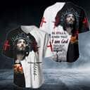 Be Still And Know That I Am God Jesus Baseball Jersey Be Still And Know That I Am God Jesus Baseball Jersey