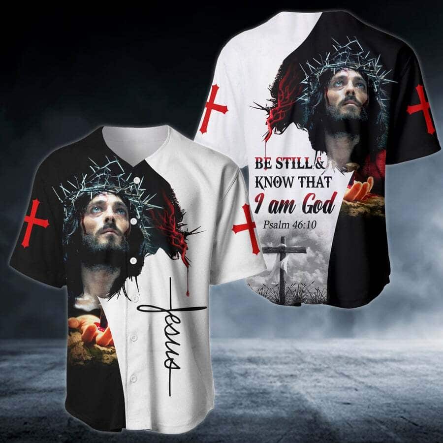 Be Still And Know That I Am God Jesus Baseball Jersey Be Still And Know That I Am God Jesus Baseball Jersey