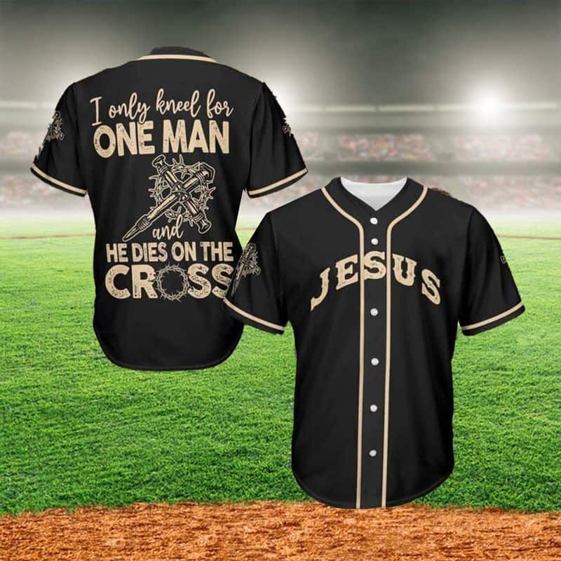 Jesus Baseball Jersey I Only Kneel For One Man And He Dies On The Cross Jesus Baseball Jersey I Only Kneel For One Man And He Dies On The Cross