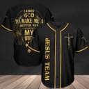 Jesus Baseball Jersey I Asked God To Make Me A Better Man Jesus Baseball Jersey I Asked God To Make Me A Better Man
