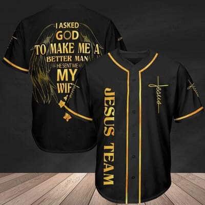 Jesus Baseball Jersey I Asked God To Make Me A Better Man