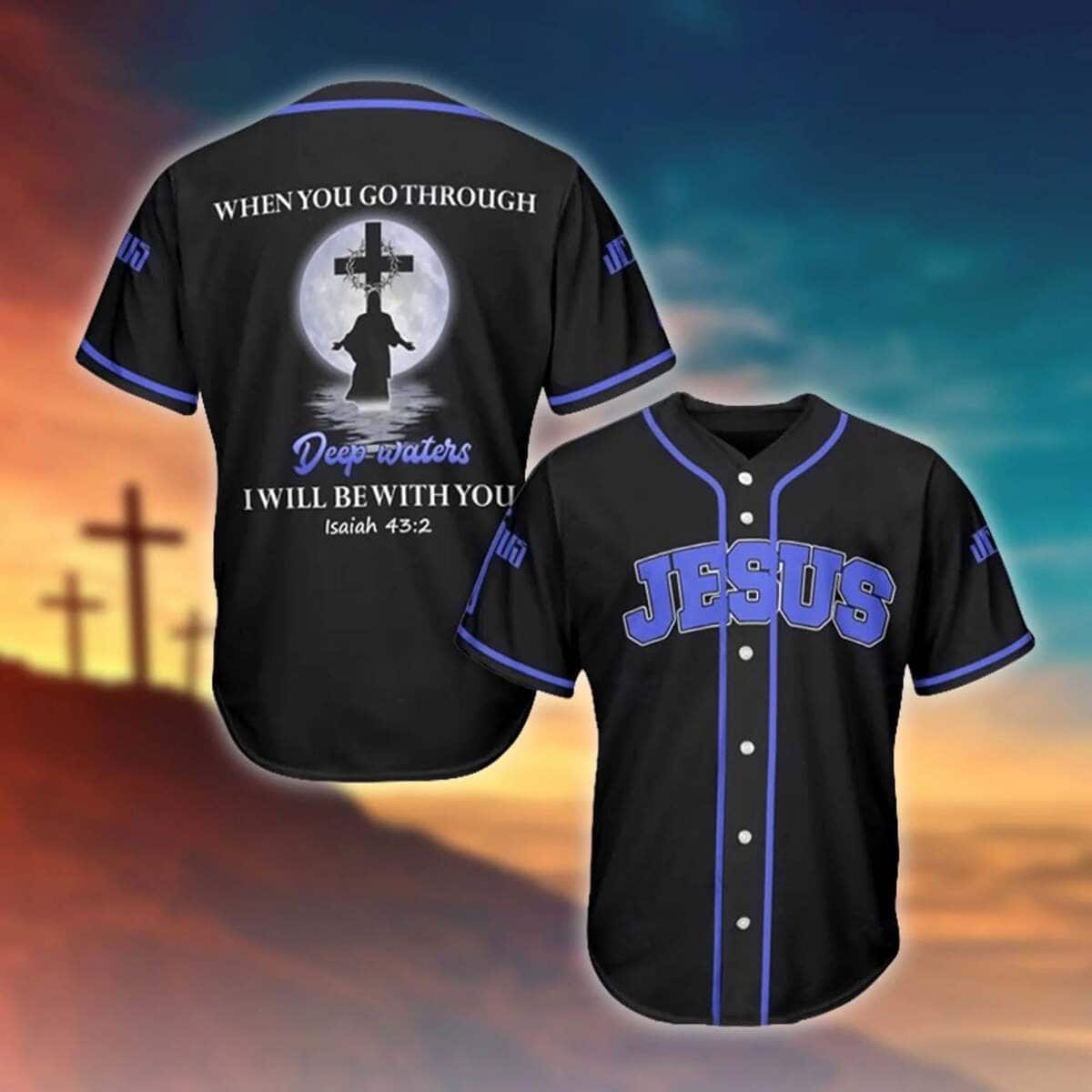 Jesus Baseball Jersey When You Go Through Deep Waters I Will Be With You