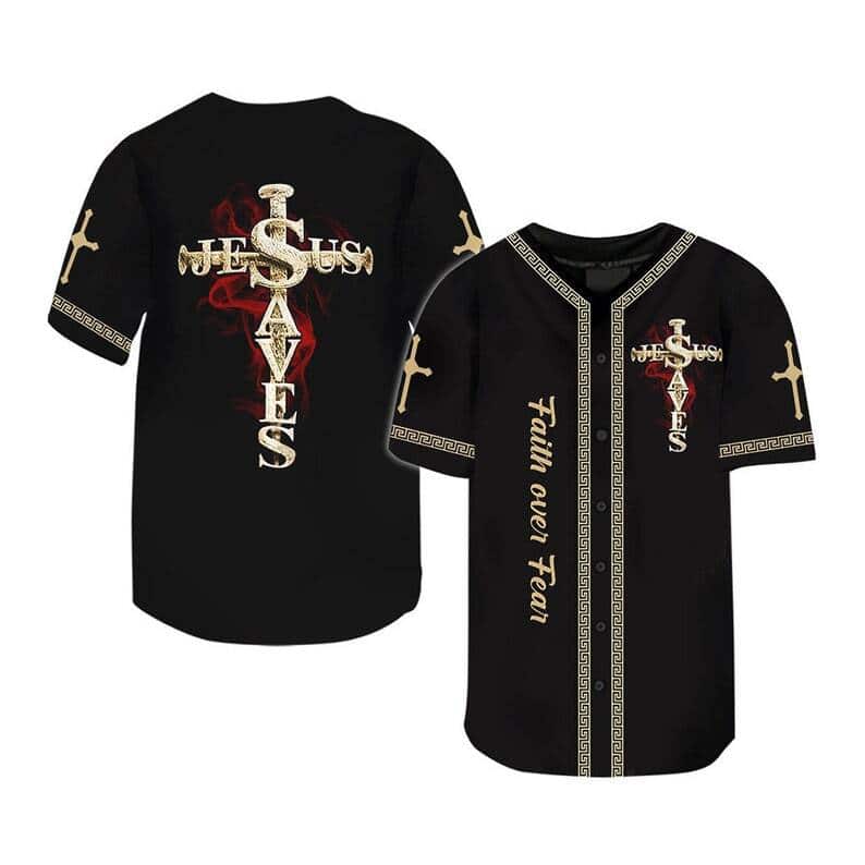 Jesus Saved My Life Baseball Jersey Faith Over Fear Jesus Saved My Life Baseball Jersey Faith Over Fear