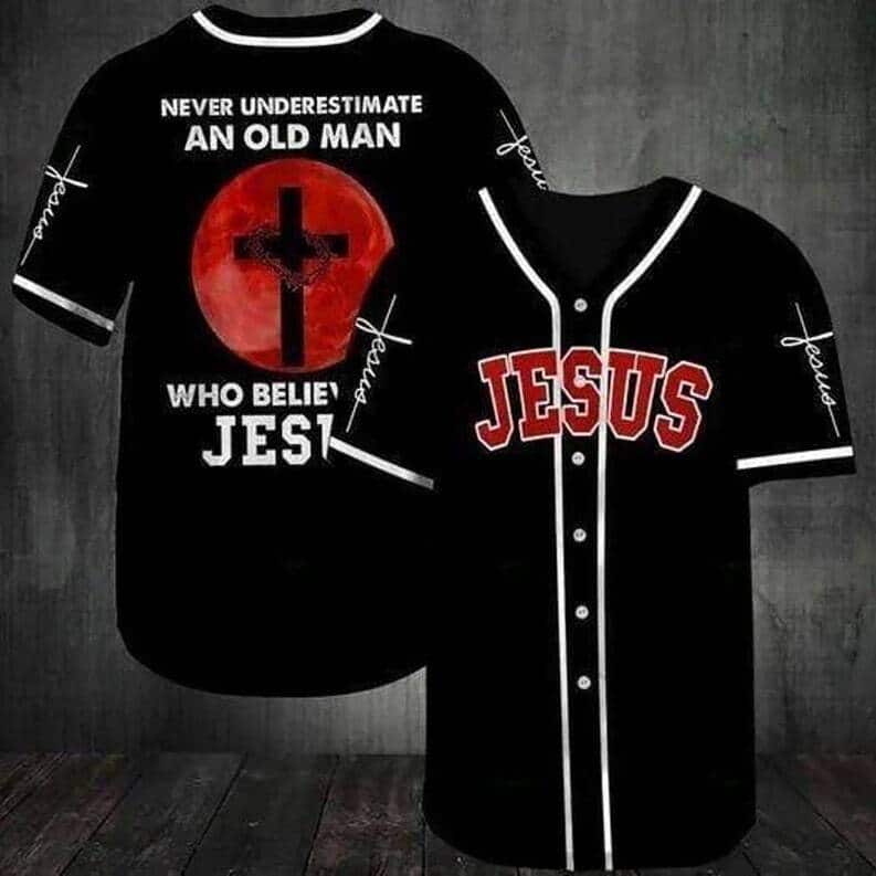 Never Underestimate An Old Man Who Believes In Jesus Baseball Jersey Never Underestimate An Old Man Who Believes In Jesus Baseball Jersey