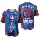 NFL Buffalo Bills Baseball Jersey Damn Right I Am A Bills Fan Now And Forever