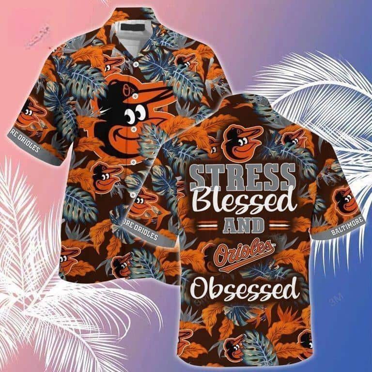 MLB Baltimore Orioles Hawaiian Shirt Stress Blessed Obsessed MLB Baltimore Orioles Hawaiian Shirt Stress Blessed Obsessed