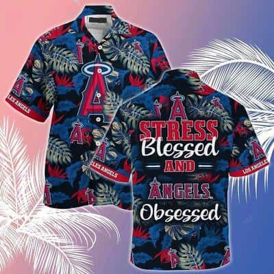 MLB Los Angeles Angels Hawaiian Shirt Stress Blessed Obsessed Summer Holiday Gift MLB Los Angeles Angels Hawaiian Shirt Stress Blessed Obsessed Summer Holiday Gift