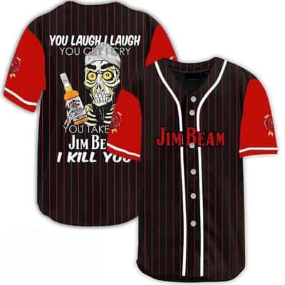 Laugh Cry Take My Jim Beam Baseball Jersey I Kill You Gift For Whiskey Drinkers Laugh Cry Take My Jim Beam Baseball Jersey I Kill You Gift For Whiskey Drinkers