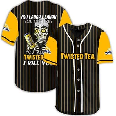 You Laugh I Laugh You Cry I Cry You Take My Twisted Tea Baseball Jersey I Kill You Funny Gift For Friends You Laugh I Laugh You Cry I Cry You Take My Twisted Tea Baseball Jersey I Kill You Funny Gift For Friends