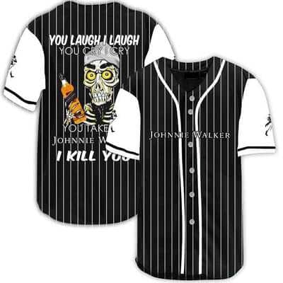 You Laugh I Laugh You Cry I Cry You Take My Johnnie Walker Baseball Jersey I Kill You Funny Gift For Friends You Laugh I Laugh You Cry I Cry You Take My Johnnie Walker Baseball Jersey I Kill You Funny Gift For Friends