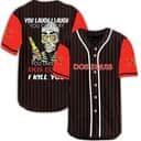 You Laugh I Laugh You Cry I Cry You Take My Dos Equis Baseball Jersey I Kill You Gift For Dad You Laugh I Laugh You Cry I Cry You Take My Dos Equis Baseball Jersey I Kill You Gift For Dad