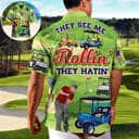 Stylish Funny Hawaiian Shirt They See Me Rollin They Hatin Golfers Gift For Dad