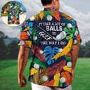 Funny Hawaiian Shirt It Takes A Lot Of Balls To Golf The Way I Do Tropical Gift For Brother Funny Hawaiian Shirt It Takes A Lot Of Balls To Golf The Way I Do Tropical Gift For Brother