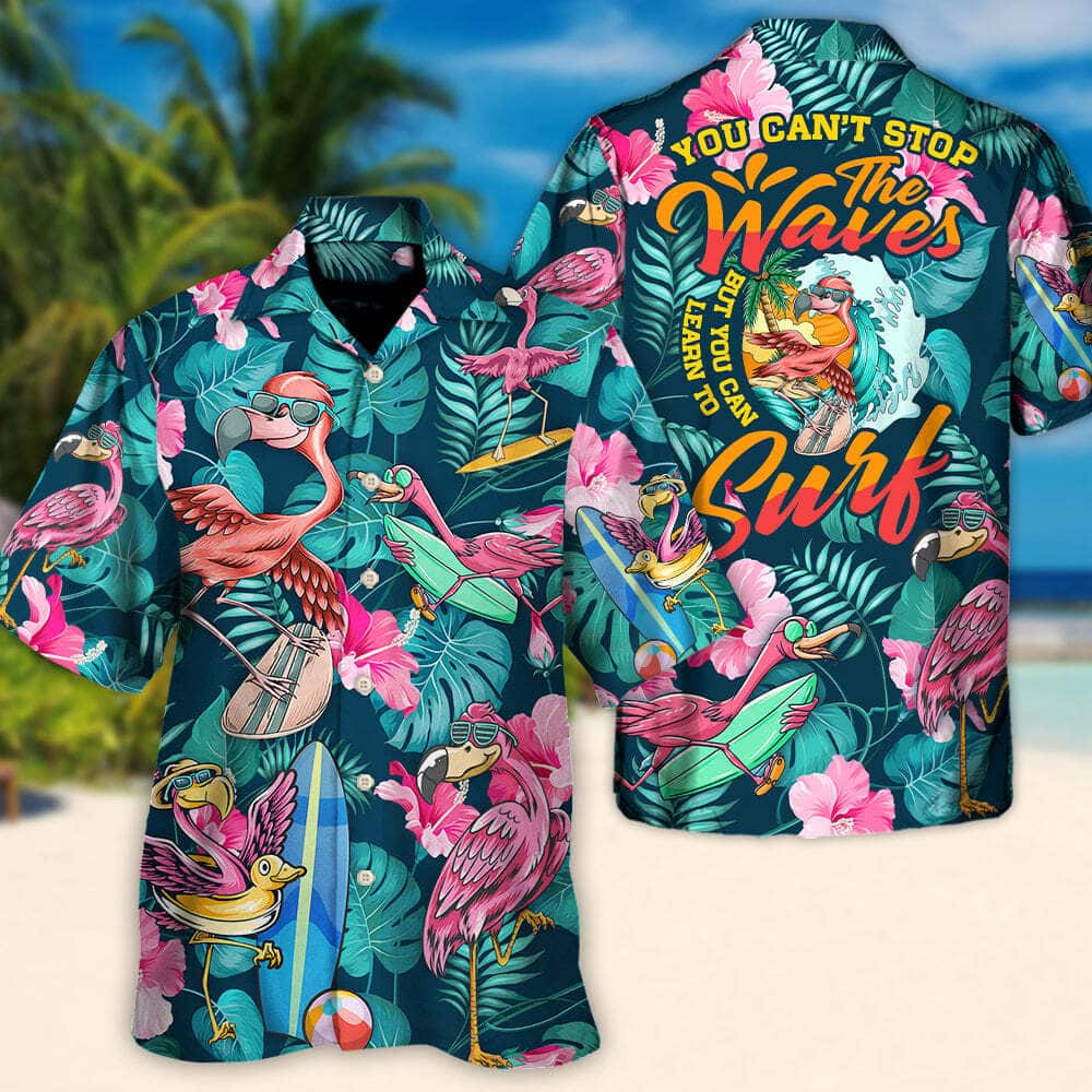 Surfing Funny Hawaiian Shirt Flamingo You Can't Stop The Waves But You Can Learn To Surf Summer Gift