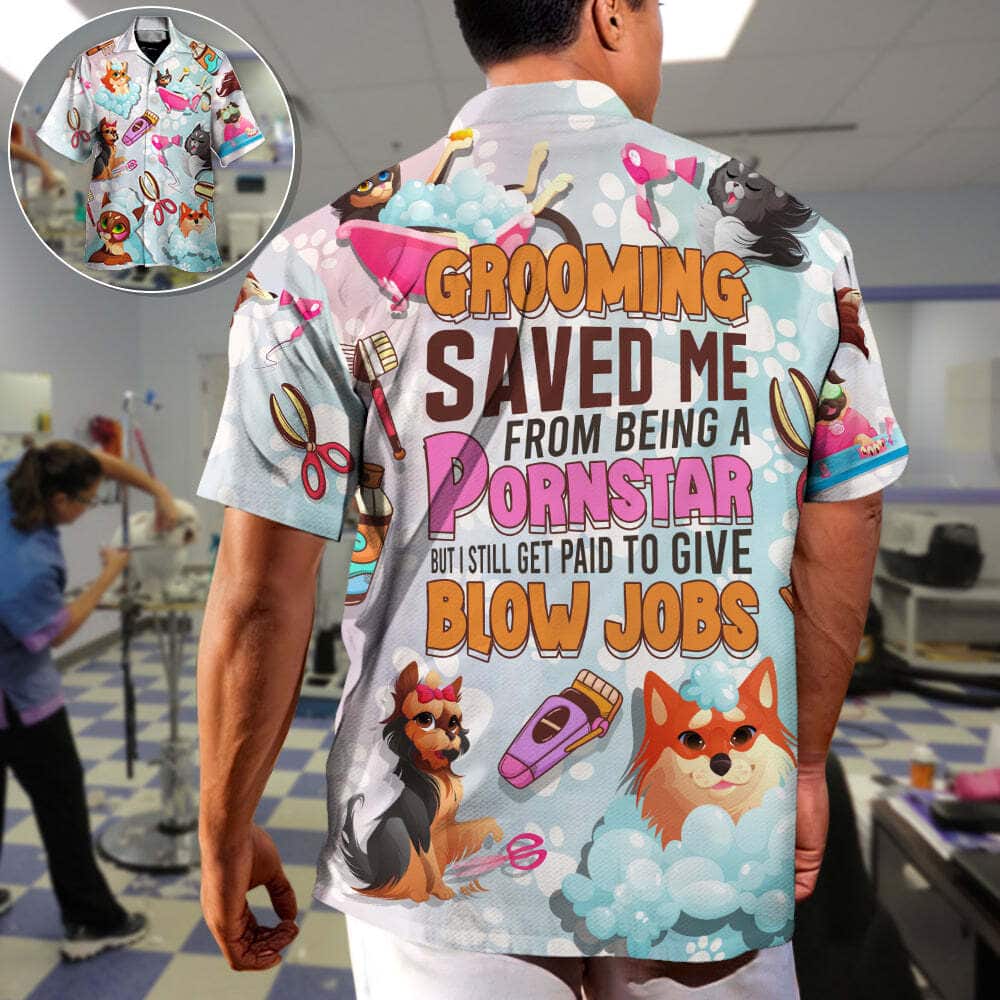 Funny Hawaiian Shirt Grooming Saved Me From Being A Pornstar But I Still Get Paid To Give Blow Jobs Funny Hawaiian Shirt Grooming Saved Me From Being A Pornstar But I Still Get Paid To Give Blow Jobs