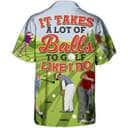Funny Hawaiian Shirt It Takes A Lot Of Balls To Golf Like I Do Funny Hawaiian Shirt It Takes A Lot Of Balls To Golf Like I Do