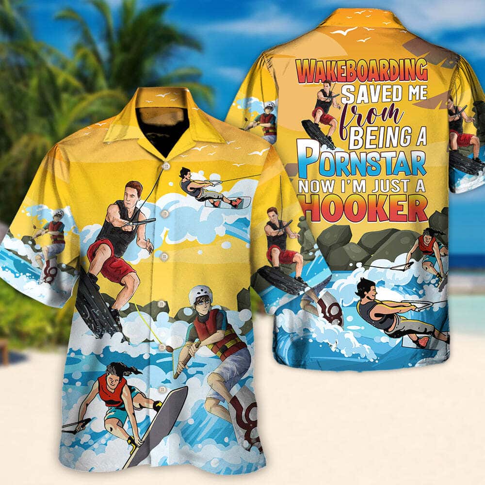 Funny Hawaiian Shirt Wakeboarding Saved Me From Being A Pornstar Now I'm Just A Hooker Funny Hawaiian Shirt Wakeboarding Saved Me From Being A Pornstar Now I'm Just A Hooker