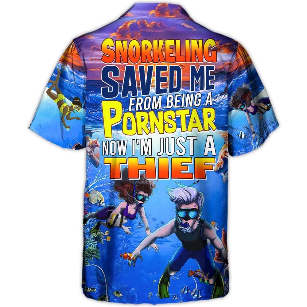 Funny Hawaiian Shirt Snorkeling Saved Me From Being A Pornstar Now I'm Just A Thief Funny Hawaiian Shirt Snorkeling Saved Me From Being A Pornstar Now I'm Just A Thief