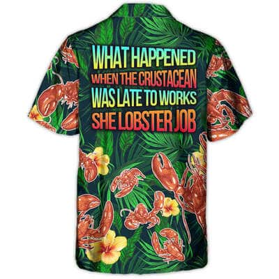 Funny Hawaiian Shirt What Happened When The Crustacean Was Late To Works She Lobster Job