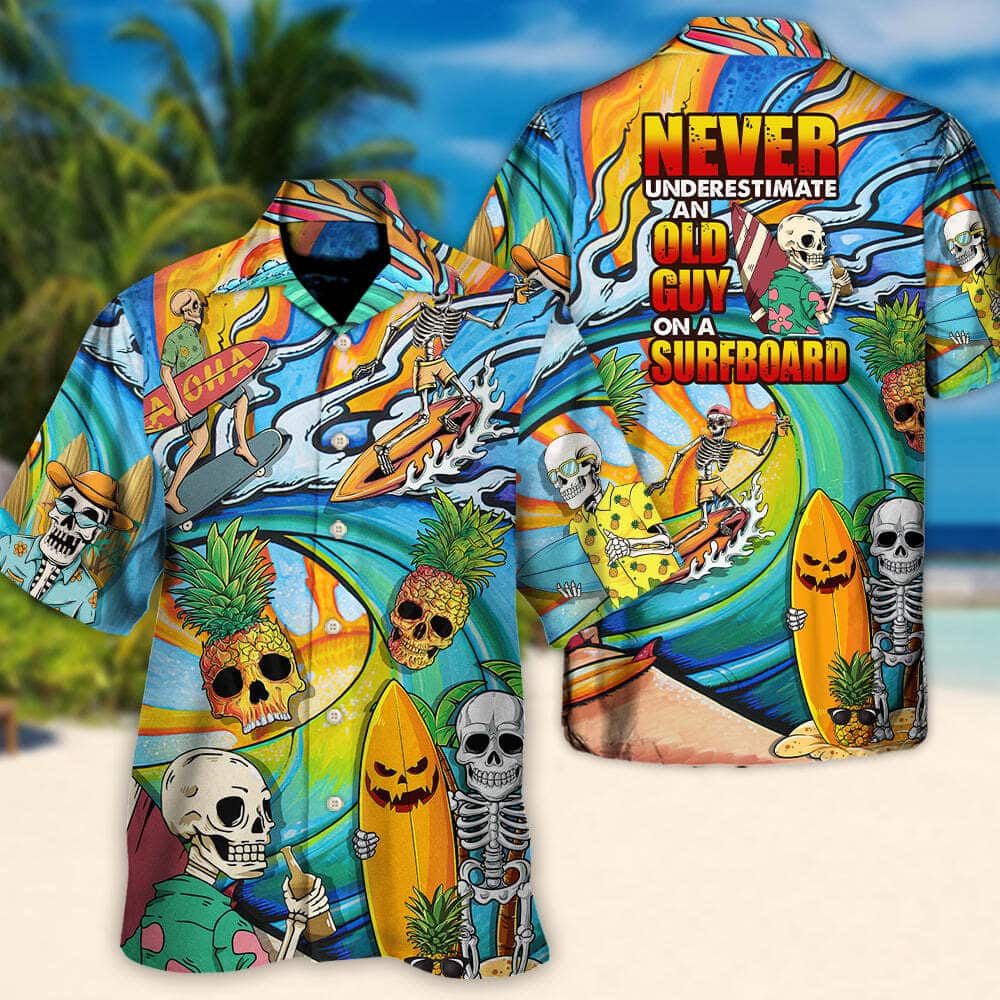 Funny Hawaiian Shirt Skeleton Never Underestimate An Old Guy On A Surfboard Funny Hawaiian Shirt Skeleton Never Underestimate An Old Guy On A Surfboard