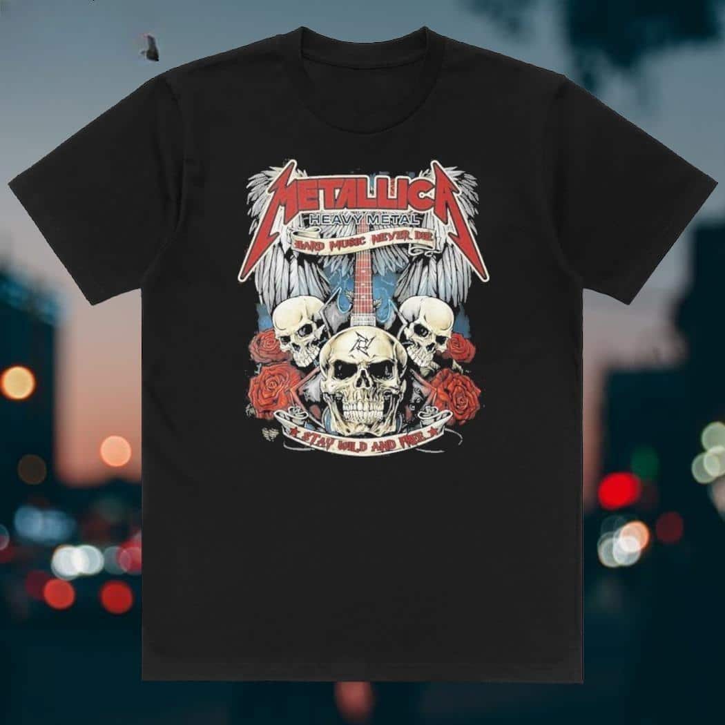 Metallica Heavy Metal Hard Music Never Die T-Shirt Stay Wild And Free Metallica Heavy Metal Hard Music Never Die T-Shirt Stay Wild And Free