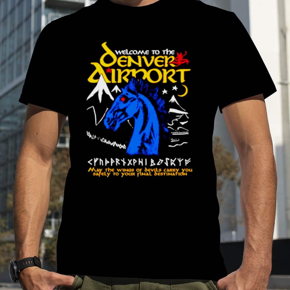 Welcome To The Denver Airport T-Shirt Welcome To The Denver Airport T-Shirt