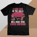 A Good Kick In The Balls Will Solve Your Gender Confusion T-Shirt A Good Kick In The Balls Will Solve Your Gender Confusion T-Shirt