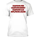 I Have No Job I Have No Money T-Shirt