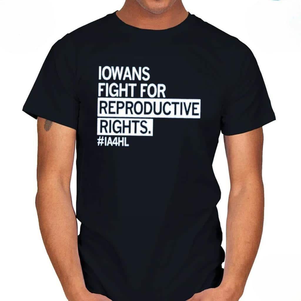Iowans Fight For Reproductive Rights T-Shirt Iowans Fight For Reproductive Rights T-Shirt