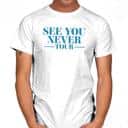 Basic See You Never Tour T-Shirt Basic See You Never Tour T-Shirt
