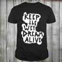 Keep The Wet Dream Alive T-Shirt Keep The Wet Dream Alive T-Shirt
