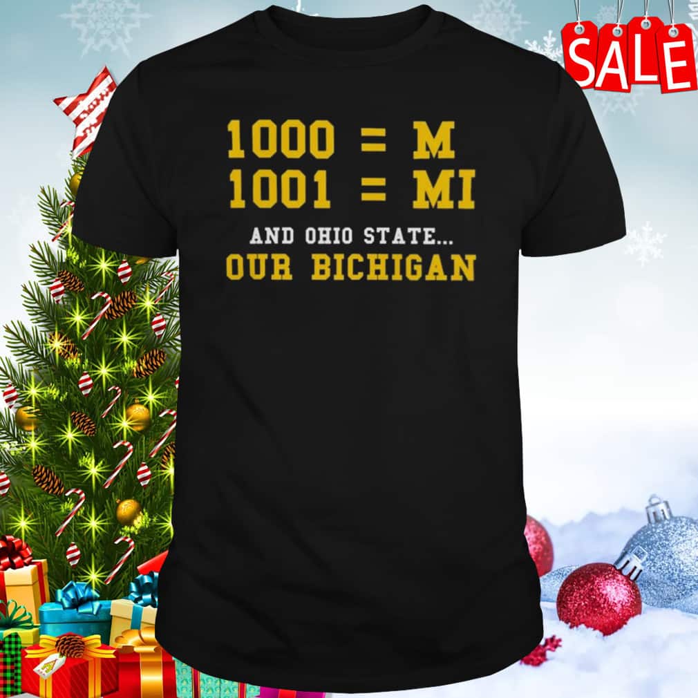 Michigan Wolverines And Ohio State Our Bichigan T-Shirt Michigan Wolverines And Ohio State Our Bichigan T-Shirt