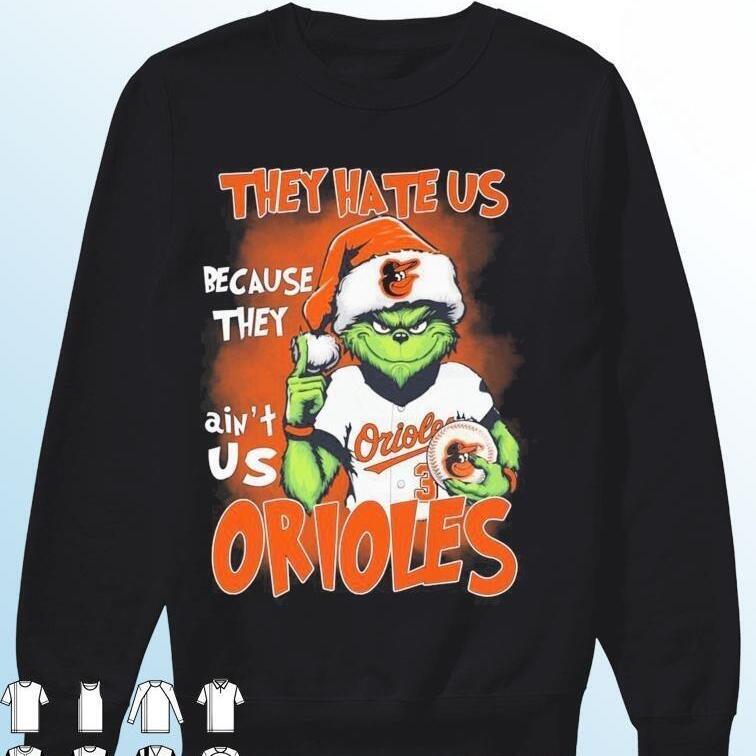 Funny Grinch They Hate Us Because Ain’t Us Baltimore Orioles T-Shirt Funny Grinch They Hate Us Because Ain’t Us Baltimore Orioles T-Shirt