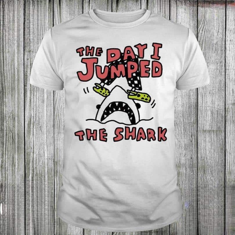 The Day I Jumped The Shark T-Shirt The Day I Jumped The Shark T-Shirt