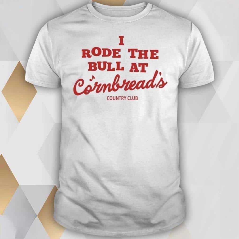 I Rode The Bull At Cornbread’s T-Shirt I Rode The Bull At Cornbread’s T-Shirt