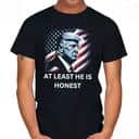 Donald Trump T-Shirt At Least He Is Honest US Flag Donald Trump T-Shirt At Least He Is Honest US Flag