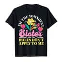 I'm The Youngest Sister Rules Don't Apply To Me T-Shirt