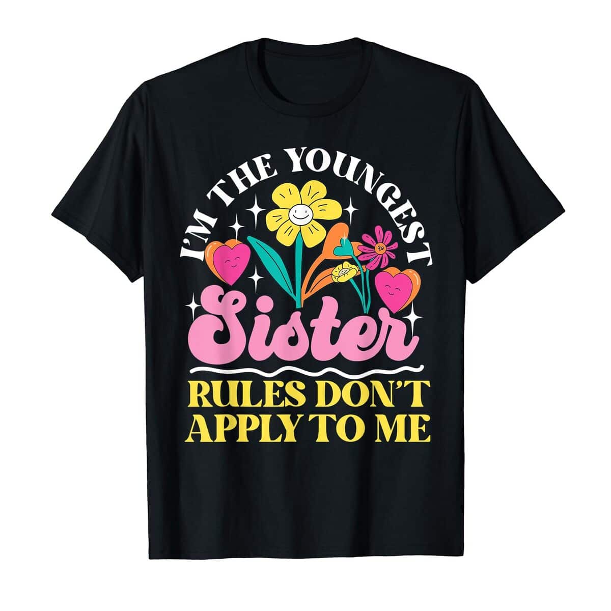 I'm The Youngest Sister Rules Don't Apply To Me T-Shirt I'm The Youngest Sister Rules Don't Apply To Me T-Shirt