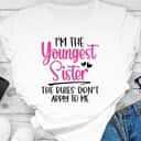 Basic I'm The Youngest Sister The Rules Don't Apply To Me T-Shirt Basic I'm The Youngest Sister The Rules Don't Apply To Me T-Shirt